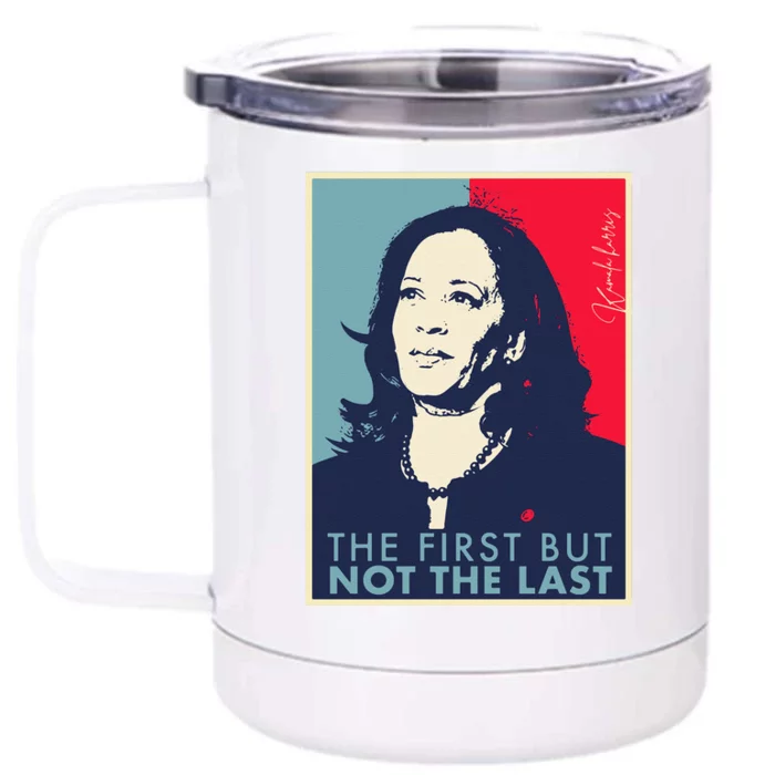 The First But Not The Last Kamala Harris Vp Vice President T Front & Back 12oz Stainless Steel Tumbler Cup