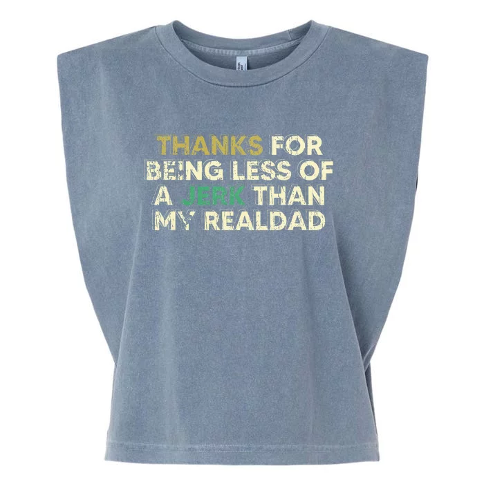 Thanks For Being Less Of A Jerk Than My Real Dad Garment-Dyed Women's Muscle Tee