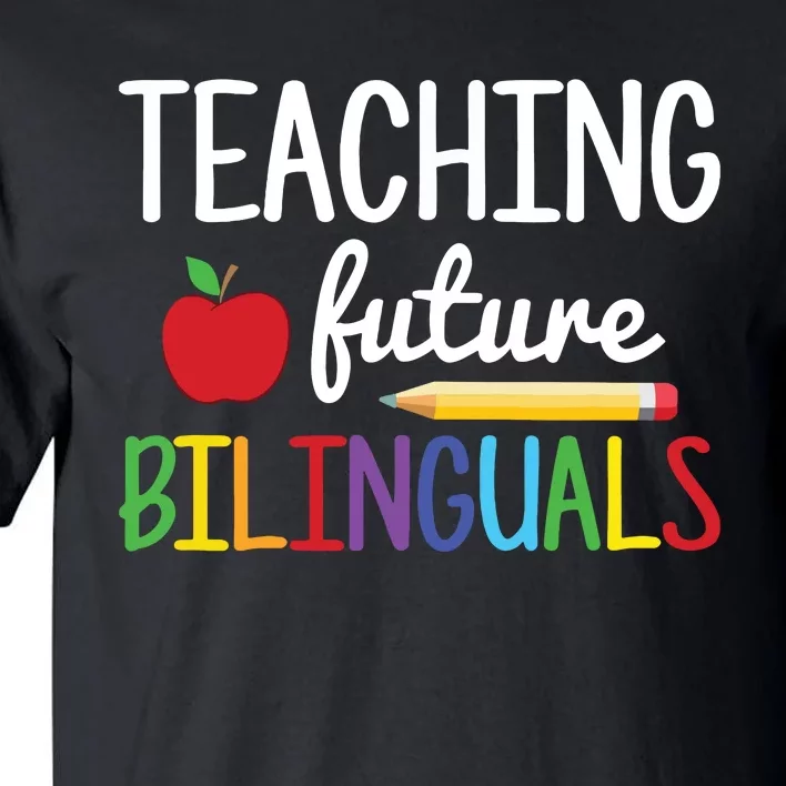 Teaching Future Bilinguals Bilingual Spanish Teacher Tall T-Shirt