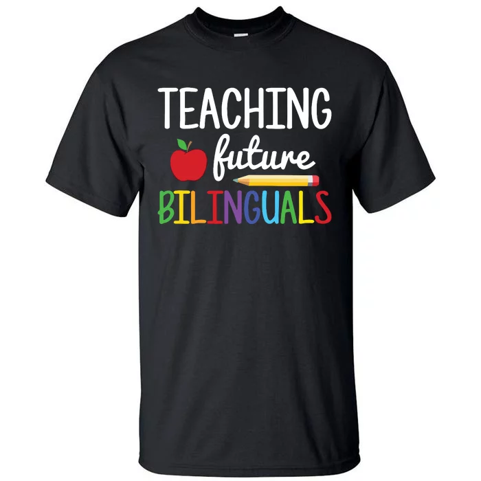 Teaching Future Bilinguals Bilingual Spanish Teacher Tall T-Shirt