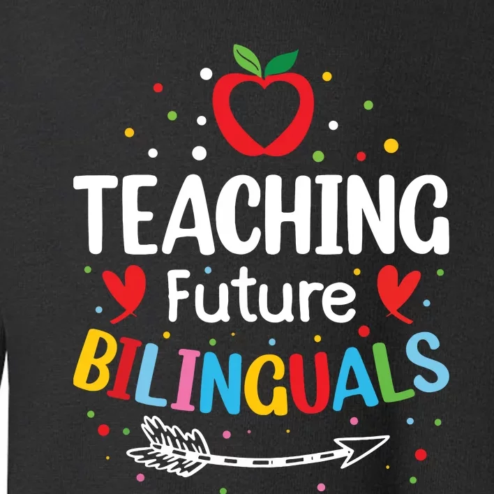 Teaching Future Bilinguals Spanish Teachers Back To School Toddler Sweatshirt