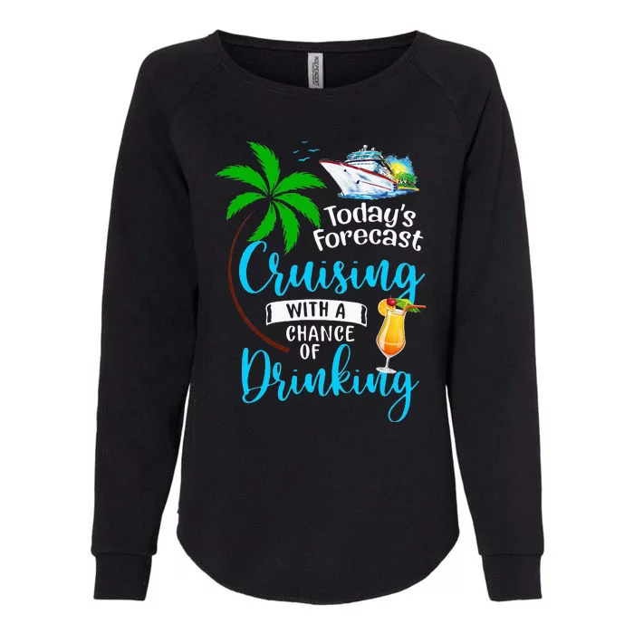 Today's Forecast Cruising With A Chance Of Drinking Cruise Womens California Wash Sweatshirt