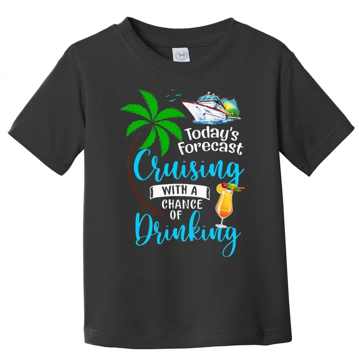 Today's Forecast Cruising With A Chance Of Drinking Toddler T-Shirt