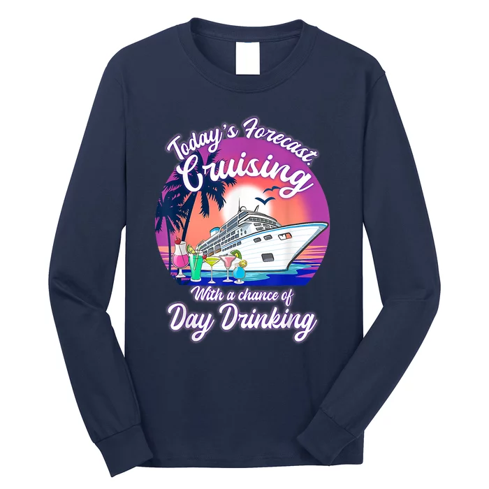 Today's Forecast Cruising With A Chance Of Drinking Cruise Long Sleeve Shirt