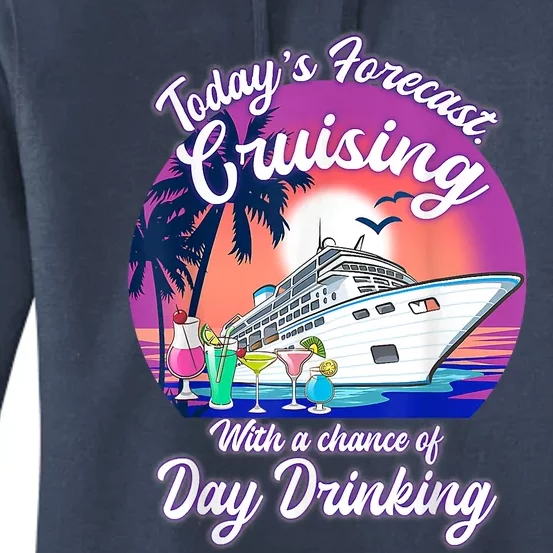 Today's Forecast Cruising With A Chance Of Drinking Cruise Women's Pullover Hoodie