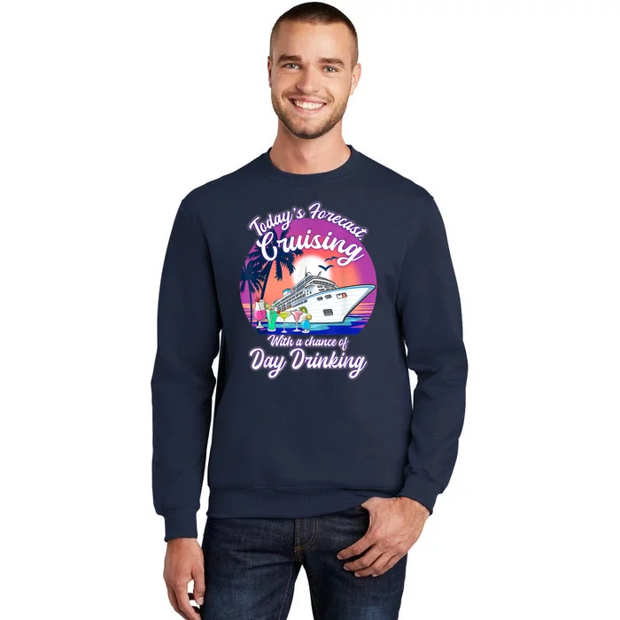 Today's Forecast Cruising With A Chance Of Drinking Cruise Tall Sweatshirt