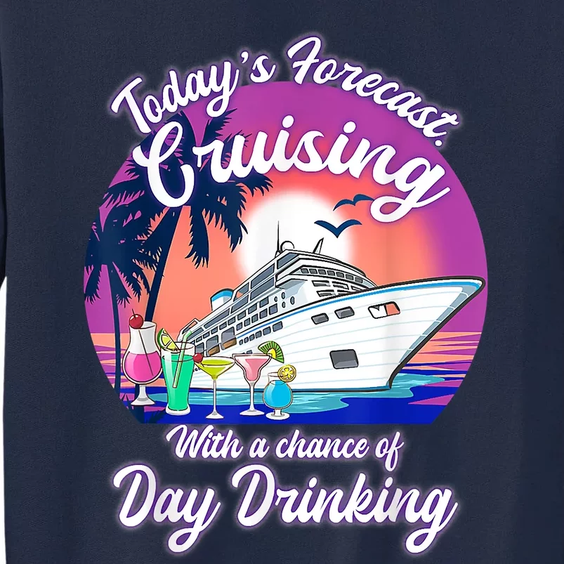 Today's Forecast Cruising With A Chance Of Drinking Cruise Tall Sweatshirt