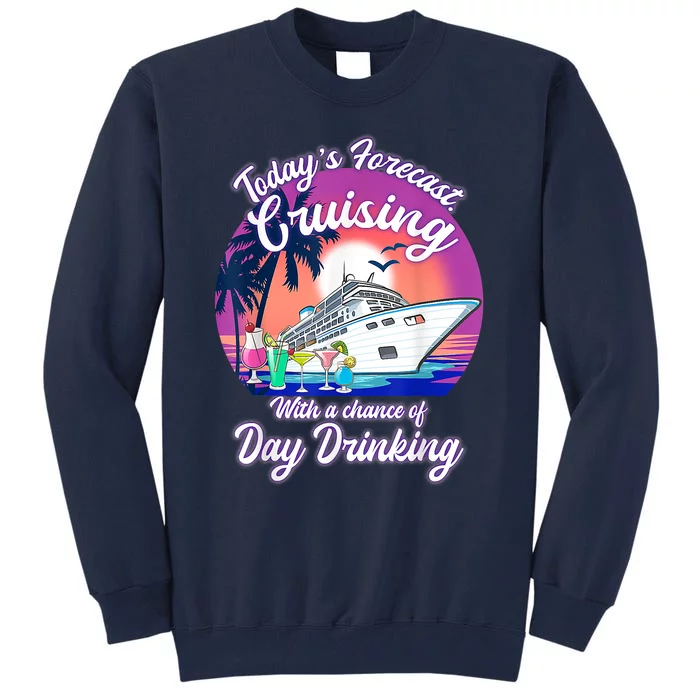 Today's Forecast Cruising With A Chance Of Drinking Cruise Tall Sweatshirt