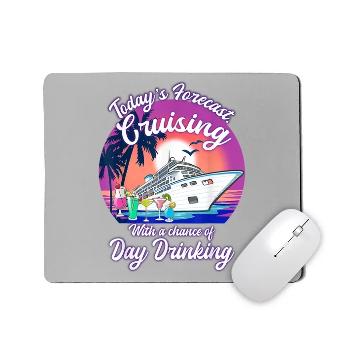 Today's Forecast Cruising With A Chance Of Drinking Cruise Mousepad