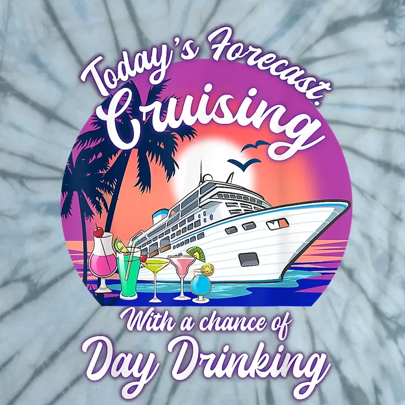 Today's Forecast Cruising With A Chance Of Drinking Cruise Tie-Dye T-Shirt