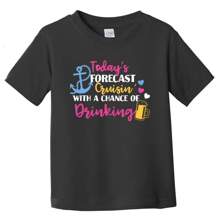 Todays Forecast Cruising With A Chance Of Drinking Funny Toddler T-Shirt