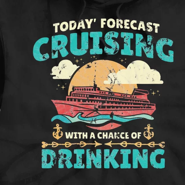 Today Forecast Cruising With A Chance Of Drinking Tie Dye Hoodie