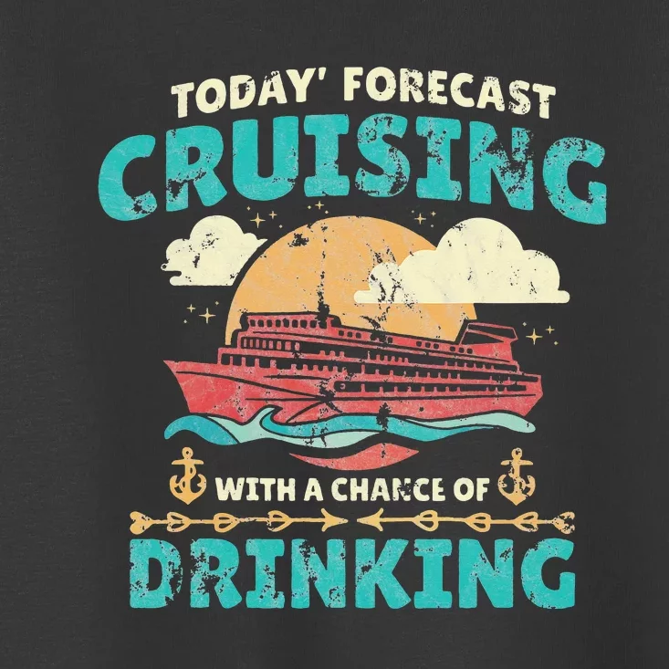 Today Forecast Cruising With A Chance Of Drinking Toddler T-Shirt