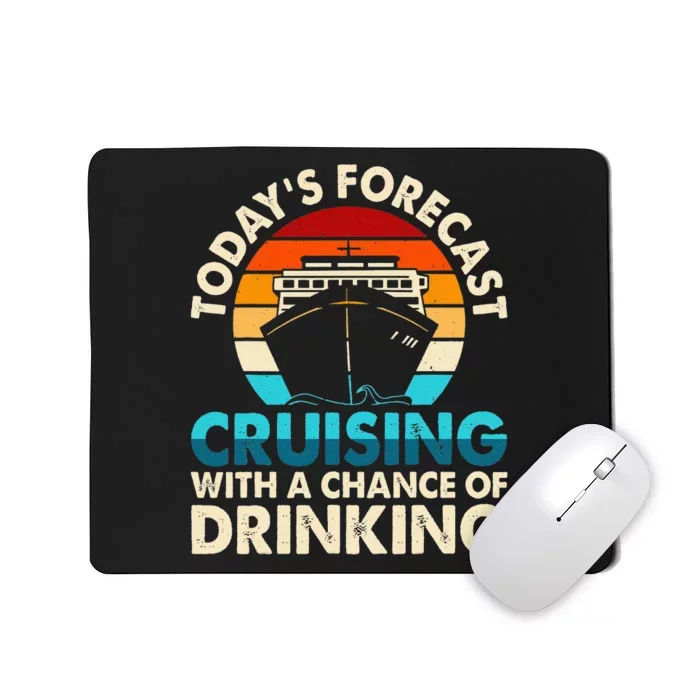 Today's Forecast Cruising With A Chance Of Drinking Cruise Mousepad