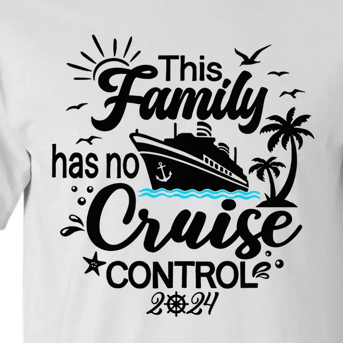 This Family Cruise Has No Control 2024 Tall T-Shirt