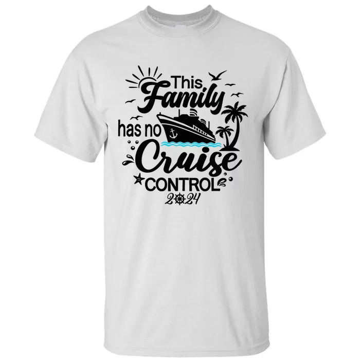 This Family Cruise Has No Control 2024 Tall T-Shirt