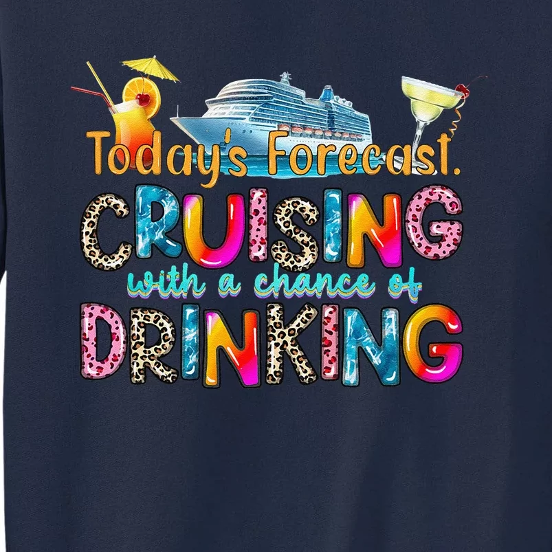 TodayS Forecast Cruising With A Chance Of Drinking Cruise Tall Sweatshirt