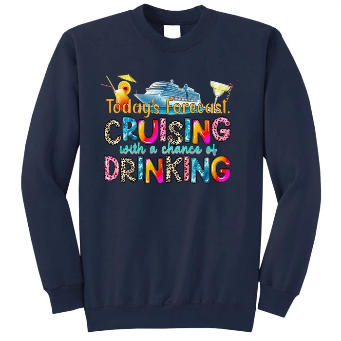 TodayS Forecast Cruising With A Chance Of Drinking Cruise Tall Sweatshirt