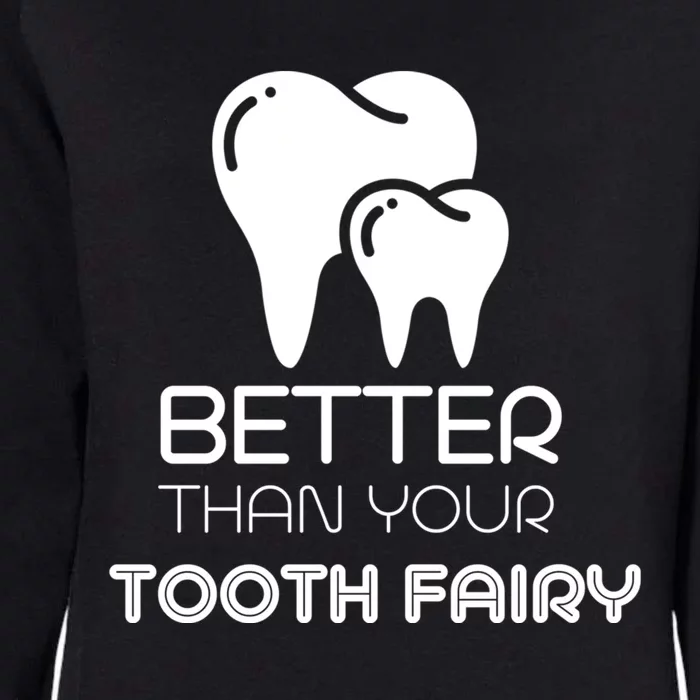 Tooth Fairy Dentist Better Then Your Tooth Fairy Gift Womens California Wash Sweatshirt