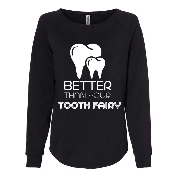 Tooth Fairy Dentist Better Then Your Tooth Fairy Gift Womens California Wash Sweatshirt