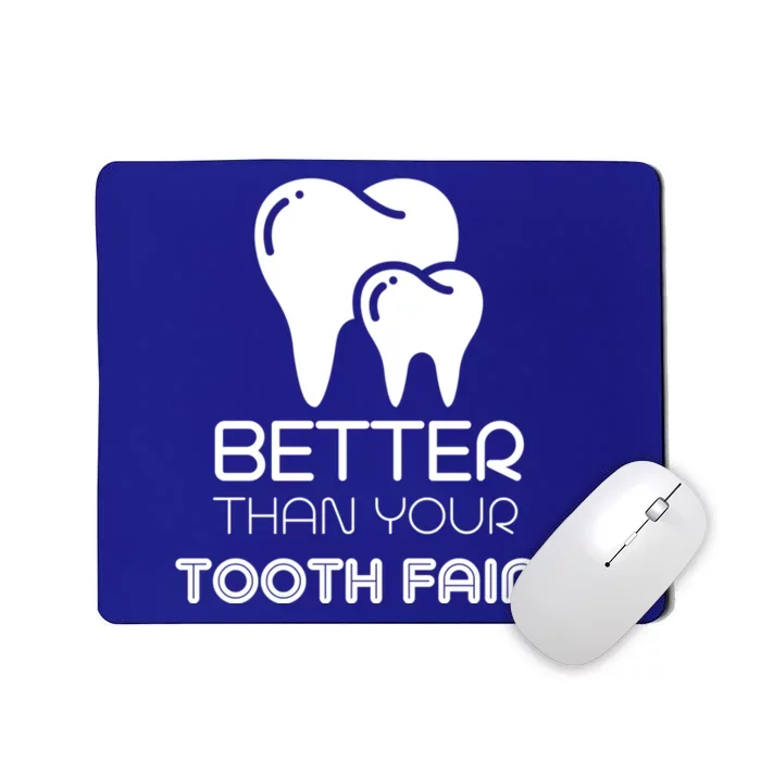 Tooth Fairy Dentist Better Then Your Tooth Fairy Gift Mousepad