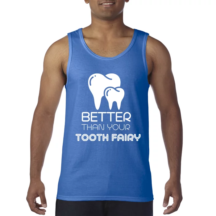 Tooth Fairy Dentist Better Then Your Tooth Fairy Gift Tank Top