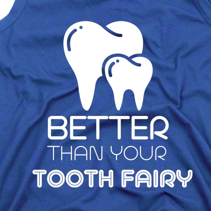 Tooth Fairy Dentist Better Then Your Tooth Fairy Gift Tank Top