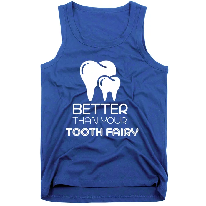 Tooth Fairy Dentist Better Then Your Tooth Fairy Gift Tank Top