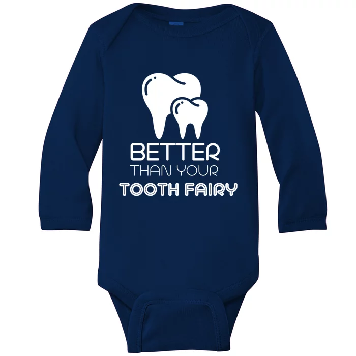 Tooth Fairy Dentist Better Then Your Tooth Fairy Gift Baby Long Sleeve Bodysuit