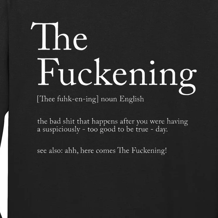 The Fuckening Definition Noun English The Bad Shit Tall Long Sleeve T-Shirt