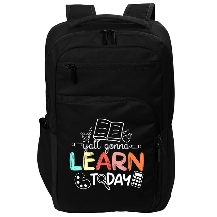 Teacher First Day Of School Yall Gonna Learn Today Impact Tech Backpack