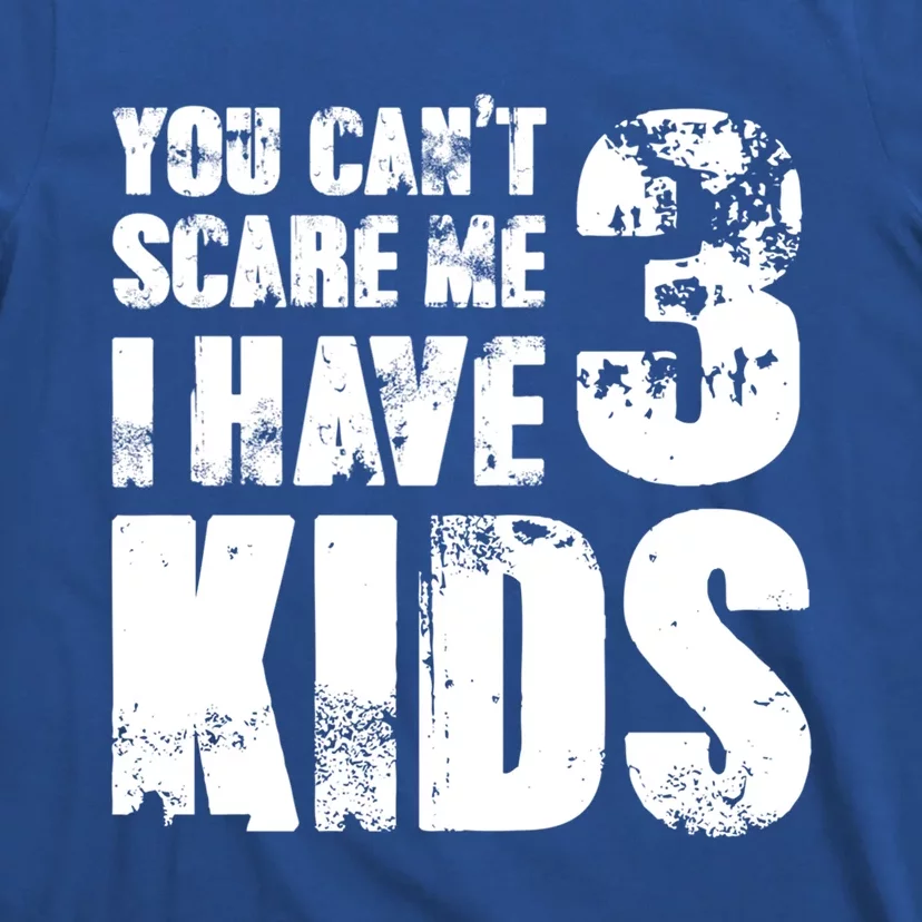 Tgift Father Day Joke Fun You Can´t Scare Me I Have 3 Gift T-Shirt