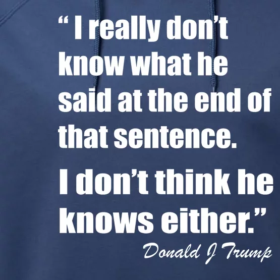 Trump Funny Dont Know What He Said At The End Of That Sentence Performance Fleece Hoodie