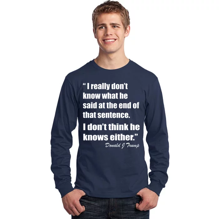 Trump Funny Dont Know What He Said At The End Of That Sentence Tall Long Sleeve T-Shirt