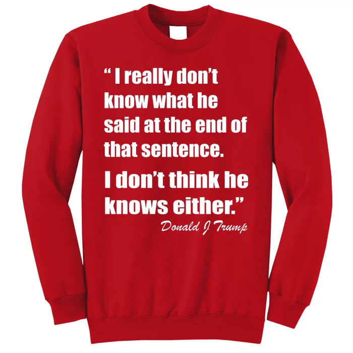 Trump Funny Dont Know What He Said At The End Of That Sentence Sweatshirt