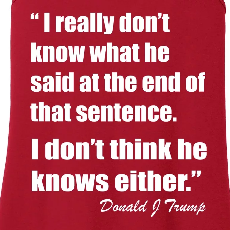 Trump Funny Dont Know What He Said At The End Of That Sentence Ladies Essential Tank