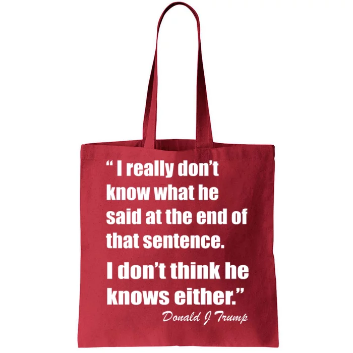 Trump Funny Dont Know What He Said At The End Of That Sentence Tote Bag