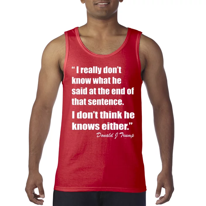 Trump Funny Dont Know What He Said At The End Of That Sentence Tank Top