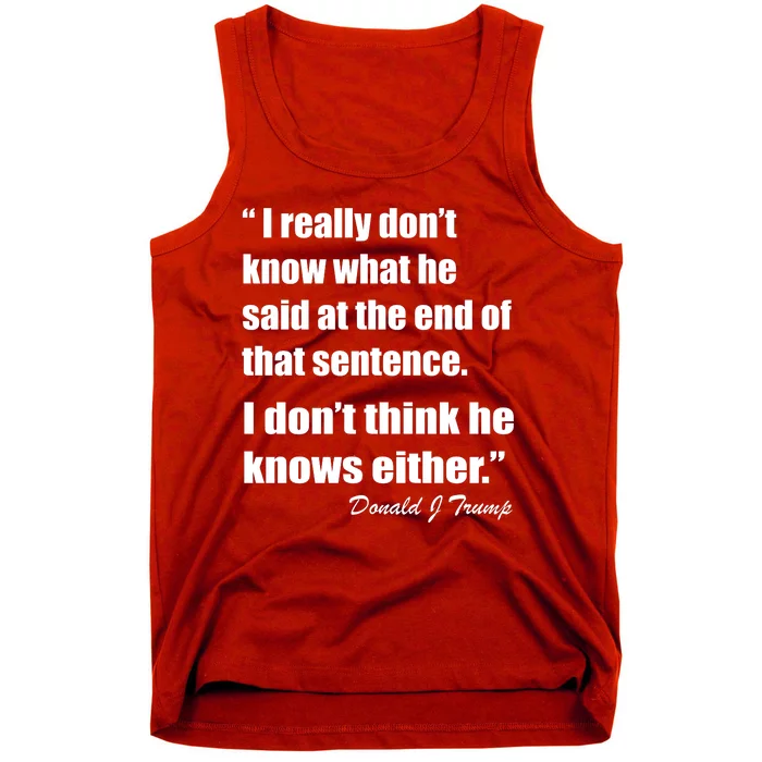 Trump Funny Dont Know What He Said At The End Of That Sentence Tank Top