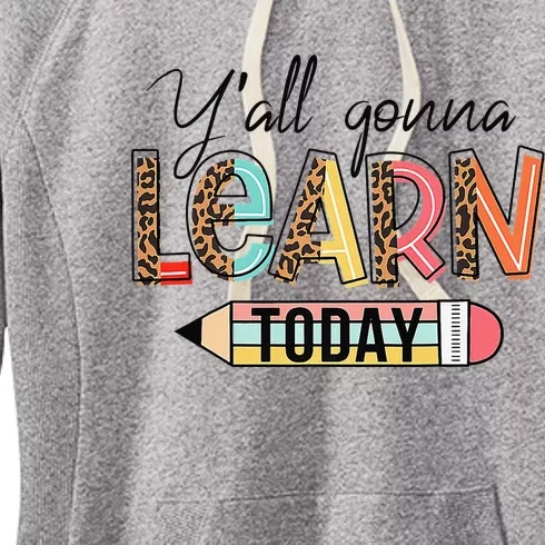 Teacher First Day Of School Y'All Gonna Learn Today Women's Fleece Hoodie