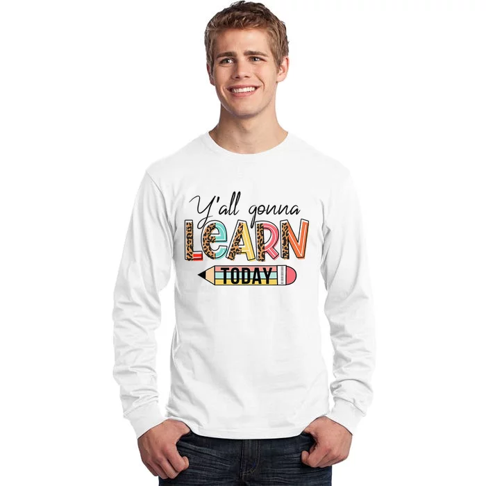 Teacher First Day Of School Y'All Gonna Learn Today Tall Long Sleeve T-Shirt