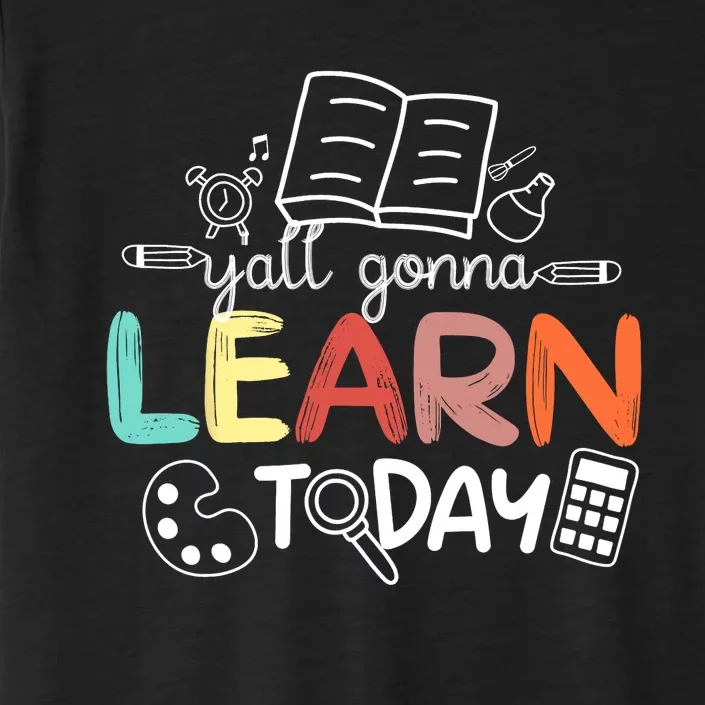 Teacher First Day Of School Yall Gonna Learn Today ChromaSoft Performance T-Shirt