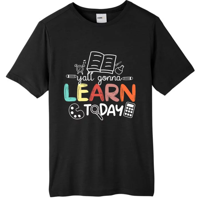 Teacher First Day Of School Yall Gonna Learn Today ChromaSoft Performance T-Shirt