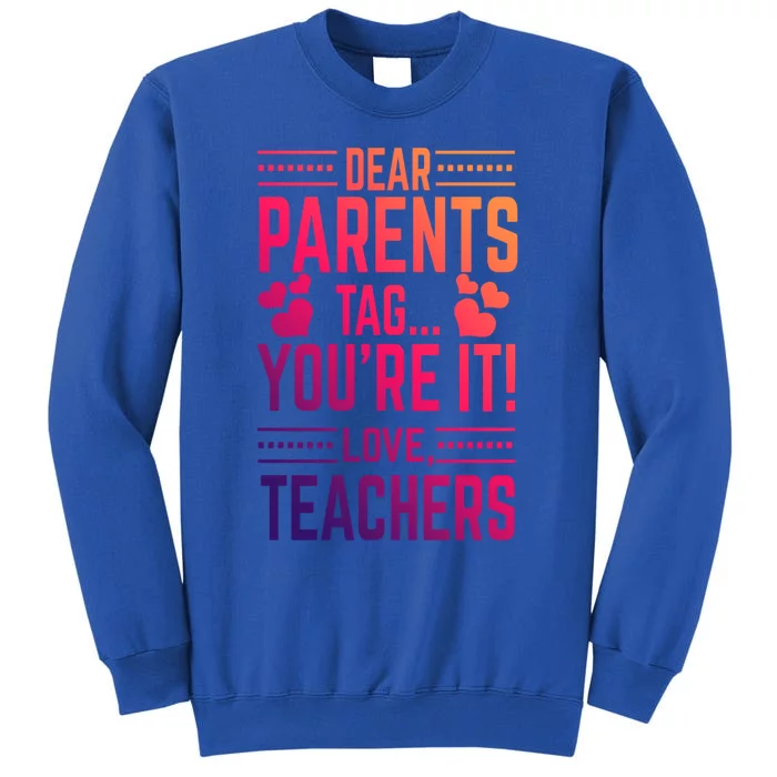 Teaching Funny Dear Parents Tag Youre It Love Teachers Funny Gift Sweatshirt