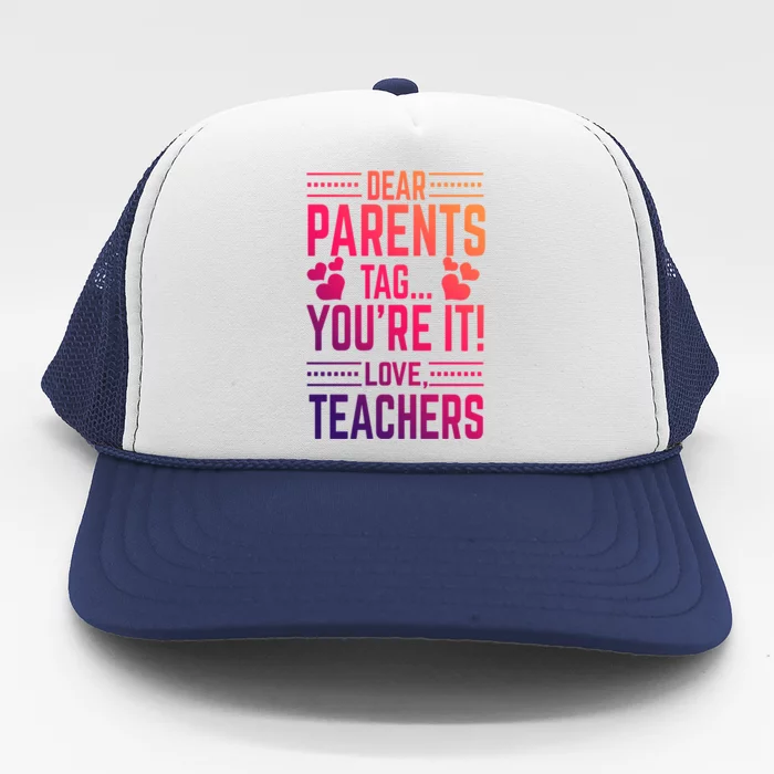 Teaching Funny Dear Parents Tag Youre It Love Teachers Funny Gift Trucker Hat