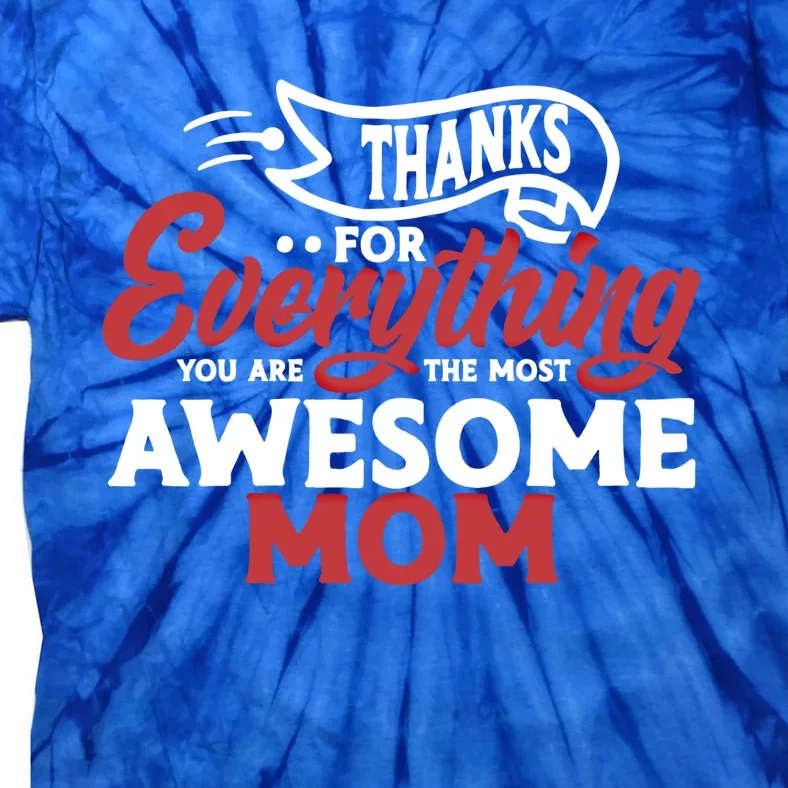 Thanks For Everything You Are The Most Awesome Mom Mother Cute Gift Tie-Dye T-Shirt