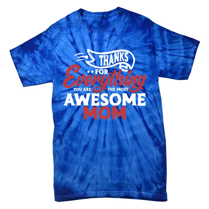 Thanks For Everything You Are The Most Awesome Mom Mother Cute Gift Tie-Dye T-Shirt