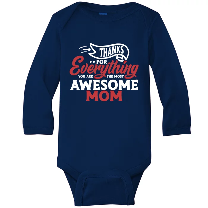 Thanks For Everything You Are The Most Awesome Mom Mother Cute Gift Baby Long Sleeve Bodysuit