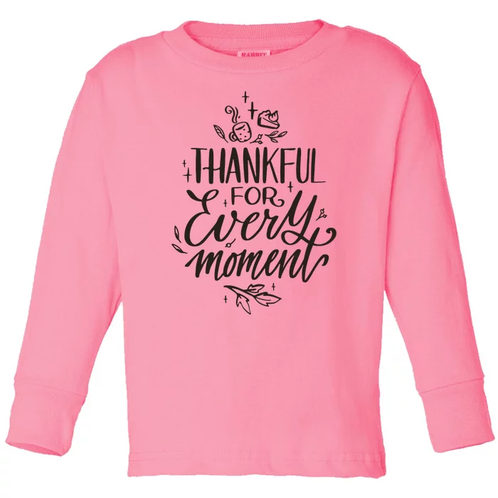 Thankful For Every Moment Toddler Long Sleeve Shirt