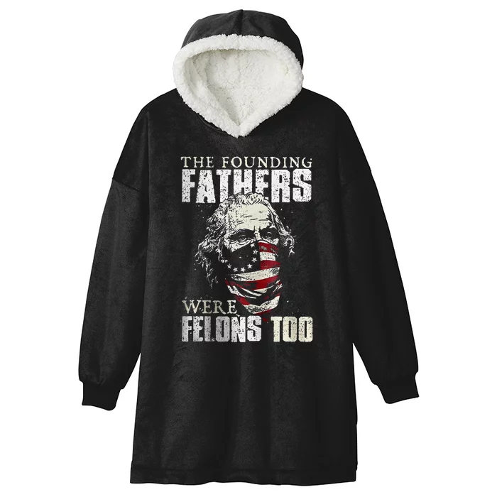 The Founding Fathers Were Felons Too Hooded Wearable Blanket